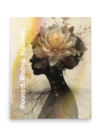 Rooted. Rising. Radiant. Poster