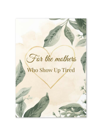 For the Mothers Who Show Up Tired