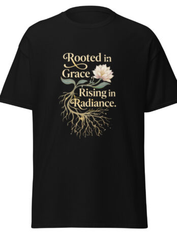 Rooted in Grace, Rising in Radiance Tee