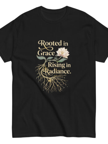 Rooted in Grace, Rising in Radiance Tee