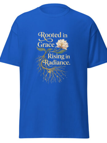 Rooted in Grace, Rising in Radiance Tee