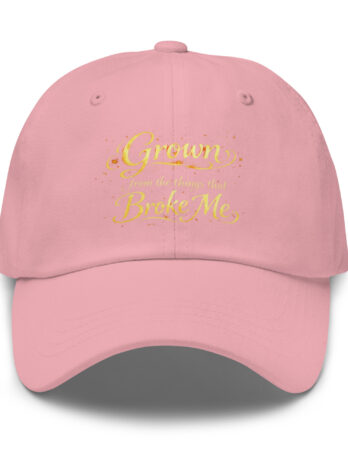 Grown From the Things That Broke Me™ Dad Hat