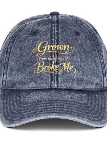 Grown From the Things That Broke Me™ Vintage Cotton Twill Cap