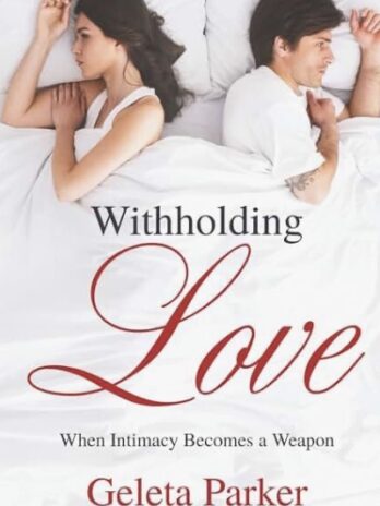 Withholding Love: When Intimacy Becomes a Weapon